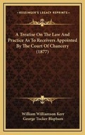 Bild: A Treatise On The Law And Practice As To Receivers Appointed By The Court Of Chancery (1877) - Kessinger Publishing