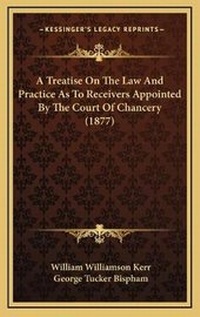 Abbildung von: A Treatise On The Law And Practice As To Receivers Appointed By The Court Of Chancery (1877) - Kessinger Publishing