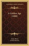 Cover: A Golden Age (1888) - Kessinger Publishing