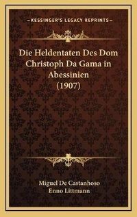 Abbildung von: Die Heldentaten Des Dom Christoph Da Gama in Abessinien (1907) - Kessinger Publishing