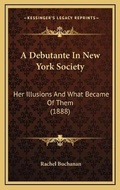 Cover: A Debutante In New York Society - Kessinger Publishing