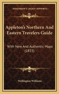 Abbildung von: Appleton's Northern And Eastern Travelers Guide - Kessinger Publishing