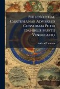 Cover: Philosophiae Cartesianae Adversus Censuram Petri Danielis Huetii Vindicatio - Nabu Press