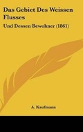 Cover: Das Gebiet Des Weissen Flusses - Kessinger Publishing