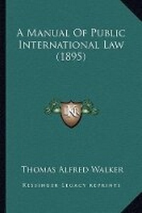 Abbildung von: A Manual Of Public International Law (1895) - Kessinger Publishing