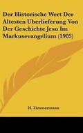 Bild: Historische Wert Der Altesten Berlieferung Von Der Geschichte Jesu Im Markusevangelium (1905) - Kessinger Publishing