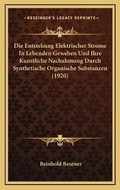 Bild: Die Entstehung Elektrischer Strome In Lebenden Geweben Und Ihre Kunstliche Nachahmung Durch Synthetische Organische Substanzen (1920) - Kessinger Publishing