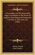 Cover: A Description Of The Memorable Sieges And Battles In The North Of England, That Happened During The Civil War In 1642, 1643, Etc. (1786) - Kessinger Publishing