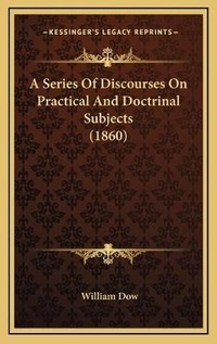 Enlarge image Cover: A Series Of Discourses On Practical And Doctrinal Subjects (1860) - Kessinger Publishing