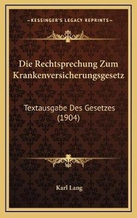 Abbildung von: Die Rechtsprechung Zum Krankenversicherungsgesetz - Kessinger Publishing