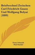 Cover: Briefwechsel Zwischen Carl Friedrich Gauss Und Wolfgang Bolyai (1899) - Kessinger Publishing