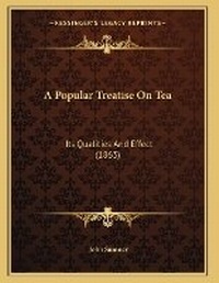 Enlarge image Cover: A Popular Treatise On Tea - Kessinger Publishing