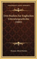 Cover: Drei Studien Zur Englischen Litteraturgeschichte (1892) - Kessinger Publishing