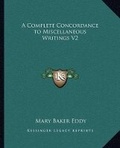Abbildung von: A Complete Concordance to Miscellaneous Writings V2 - Kessinger Publishing