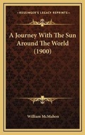 Cover: A Journey With The Sun Around The World (1900) - Kessinger Publishing
