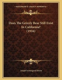 Abbildung von: Does The Grizzly Bear Still Exist In California? (1916) - Kessinger Publishing