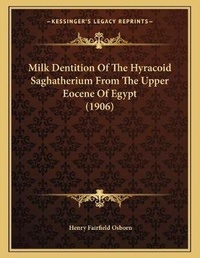 Abbildung von: Milk Dentition Of The Hyracoid Saghatherium From The Upper Eocene Of Egypt (1906) - Kessinger Publishing