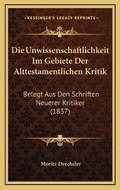 Cover: Die Unwissenschaftlichkeit Im Gebiete Der Alttestamentlichen Kritik - Kessinger Publishing