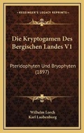 Cover: Die Kryptogamen Des Bergischen Landes V1 - Kessinger Publishing