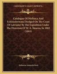 Abbildung von: Catalogue Of Mollusca And Echinodermata Dredged On The Coast Of Labrador By The Expedition Under The Direction Of W. A. Stearns, In 1882 (1883) - Kessinger Publishing