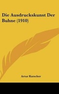 Cover: Die Ausdruckskunst Der Buhne (1910) - Kessinger Publishing