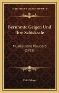 Cover: Beruhmte Geigen Und Ihre Schicksale - Kessinger Publishing