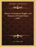 Cover: History Of Standard Weights And Measures Of United States (1905) - Kessinger Publishing