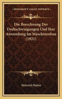 Abbildung von: Die Berechnung Der Drehschwingungen Und Ihre Anwendung Im Maschinenbau (1921) - Kessinger Publishing
