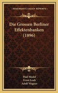 Cover: Die Grossen Berliner Effektenbanken (1896) - Kessinger Publishing