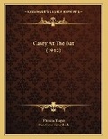 Cover: Casey At The Bat (1912) - Kessinger Publishing