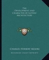 Abbildung von: The Development and Character of Gothic Architecture - Kessinger Publishing