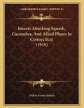 Cover: Insects Attacking Squash, Cucumber, And Allied Plants In Connecticut (1919) - Kessinger Publishing