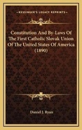 Cover: Constitution And By-Laws Of The First Catholic Slovak Union Of The United States Of America (1890) - Kessinger Publishing
