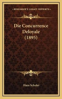 Enlarge image Cover: Die Concurrence Deloyale (1895) - Kessinger Publishing