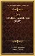 Cover: Die Windkraftmaschinen (1907) - Kessinger Publishing