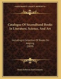 Abbildung von: Catalogue Of Secondhand Books In Literature, Science, And Art - Kessinger Publishing