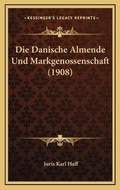 Bild: Die Danische Almende Und Markgenossenschaft (1908) - Kessinger Publishing