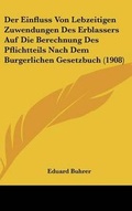 Bild: Der Einfluss Von Lebzeitigen Zuwendungen Des Erblassers Auf Die Berechnung Des Pflichtteils Nach Dem Burgerlichen Gesetzbuch (1908) - Kessinger Publishing