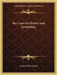 Enlarge image Cover: The Cross Its History and Symbolism - Kessinger Publishing