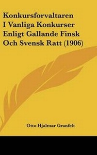 Abbildung von: Konkursforvaltaren I Vanliga Konkurser Enligt Gallande Finsk Och Svensk Ratt (1906) - Kessinger Publishing