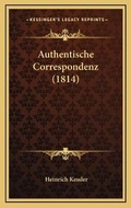 Cover: Authentische Correspondenz (1814) - Kessinger Publishing