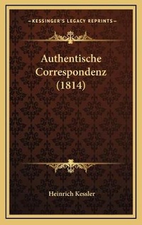 Enlarge image Cover: Authentische Correspondenz (1814) - Kessinger Publishing