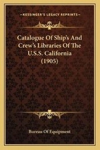 Abbildung von: Catalogue Of Ship's And Crew's Libraries Of The U.S.S. California (1905) - Kessinger Publishing