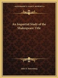Cover: An Impartial Study of the Shakespeare Title - Kessinger Publishing