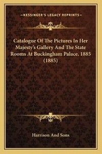 Abbildung von: Catalogue Of The Pictures In Her Majesty's Gallery And The State Rooms At Buckingham Palace, 1885 (1885) - Kessinger Publishing