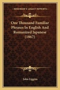 Cover: One Thousand Familiar Phrases In English And Romanized Japanese (1867) - Kessinger Publishing