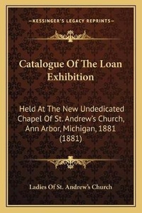 Abbildung von: Catalogue Of The Loan Exhibition - Kessinger Publishing