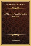 Cover: Little Mercy's Mantle (1881) - Kessinger Publishing