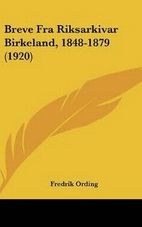 Abbildung von: Breve Fra Riksarkivar Birkeland, 1848-1879 (1920) - Kessinger Publishing