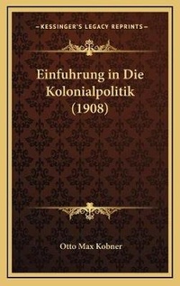 Abbildung von: Einfuhrung in Die Kolonialpolitik (1908) - Kessinger Publishing